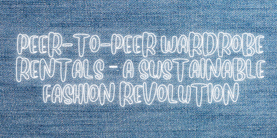 The Rise of Peer-to-Peer Wardrobe Rentals – A Sustainable Fashion Revolution